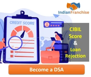 CIBIL Score & Loan Rejection – What DSAs Need to Know to Improve Approval Rates