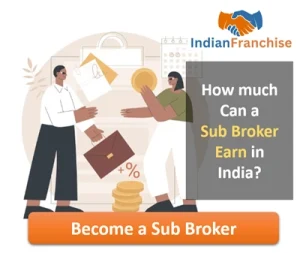 How Much Can a Sub Broker Earn in India Income & Commission Breakdown 2026